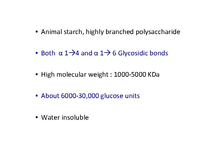  • Animal starch, highly branched polysaccharide • Both α 1 4 and α