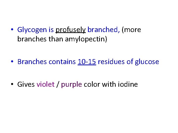  • Glycogen is profusely branched, (more branches than amylopectin) • Branches contains 10