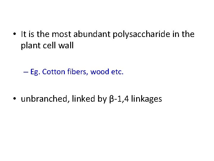  • It is the most abundant polysaccharide in the plant cell wall –