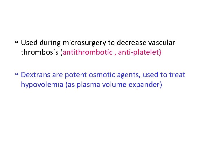  Used during microsurgery to decrease vascular thrombosis (antithrombotic , anti-platelet) Dextrans are potent
