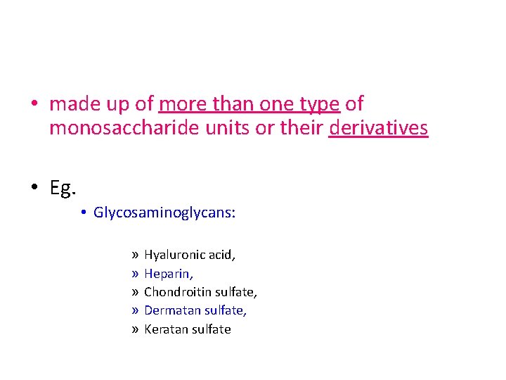  • made up of more than one type of monosaccharide units or their