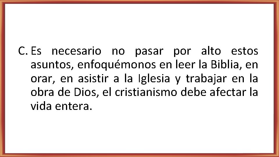 C. Es necesario no pasar por alto estos asuntos, enfoquémonos en leer la Biblia,