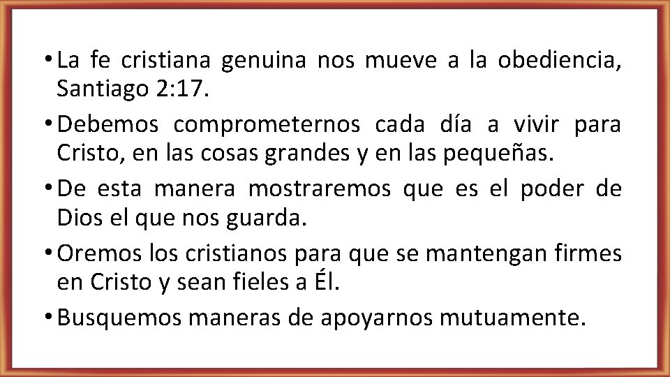  • La fe cristiana genuina nos mueve a la obediencia, Santiago 2: 17.