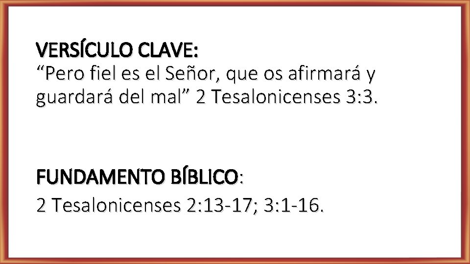 VERSÍCULO CLAVE: “Pero fiel es el Señor, que os afirmará y guardará del mal”