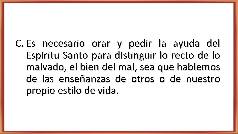 C. Es necesario orar y pedir la ayuda del Espíritu Santo para distinguir lo