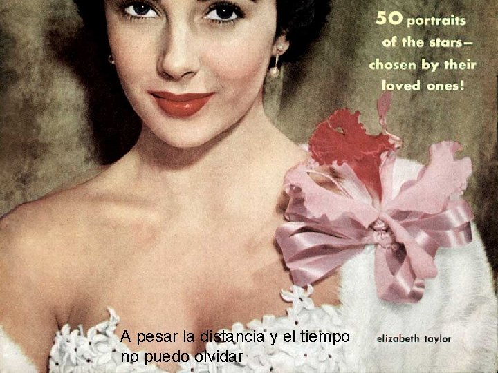 A pesar la distancia y el tiempo no puedo olvidar 