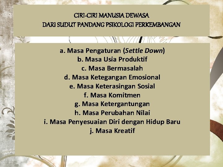 CIRI-CIRI MANUSIA DEWASA DARI SUDUT PANDANG PSIKOLOGI PERKEMBANGAN a. Masa Pengaturan (Settle Down) b.