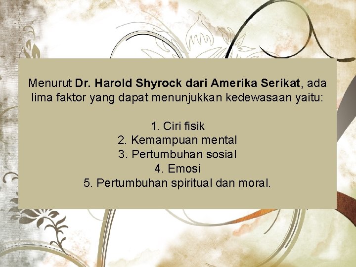 Menurut Dr. Harold Shyrock dari Amerika Serikat, ada lima faktor yang dapat menunjukkan kedewasaan