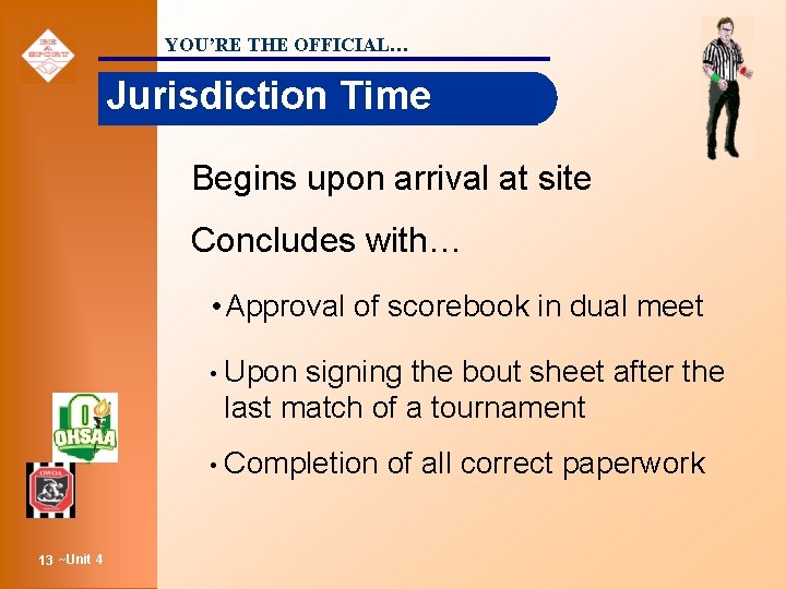 YOU’RE THE OFFICIAL… Jurisdiction Time Begins upon arrival at site Concludes with… • Approval