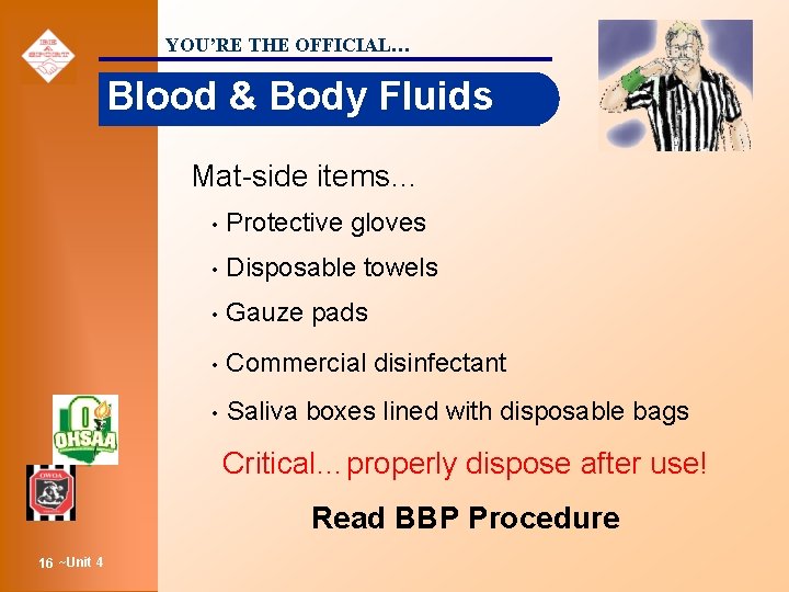 YOU’RE THE OFFICIAL… Blood & Body Fluids Mat-side items… • Protective gloves • Disposable