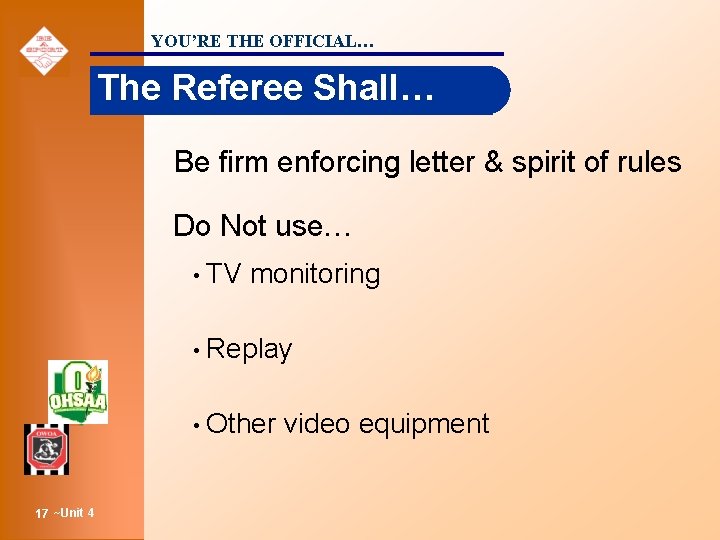 YOU’RE THE OFFICIAL… The Referee Shall… Be firm enforcing letter & spirit of rules