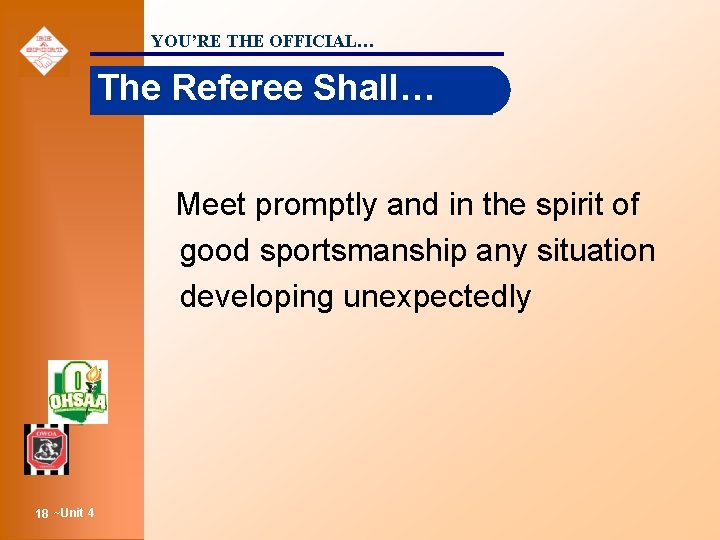 YOU’RE THE OFFICIAL… The Referee Shall… Meet promptly and in the spirit of good