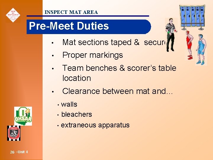 INSPECT MAT AREA Pre-Meet Duties • Mat sections taped & secured • Proper markings