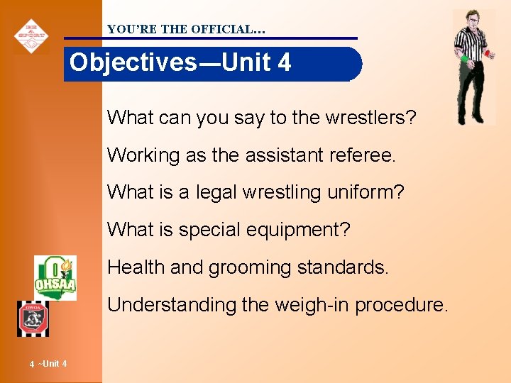 YOU’RE THE OFFICIAL… Objectives-–Unit 4 What can you say to the wrestlers? Working as
