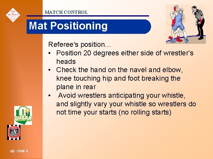 MATCH CONTROL Mat Positioning Referee's position… • Position 20 degrees either side of wrestler’s