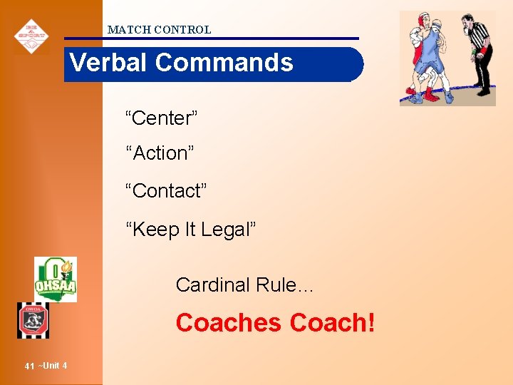 MATCH CONTROL Verbal Commands “Center” “Action” “Contact” “Keep It Legal” Cardinal Rule… Coaches Coach!