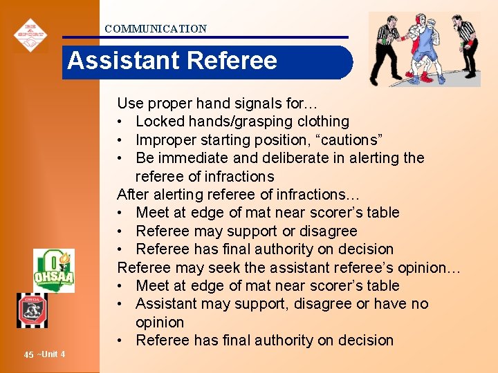 COMMUNICATION Assistant Referee Use proper hand signals for… • Locked hands/grasping clothing • Improper