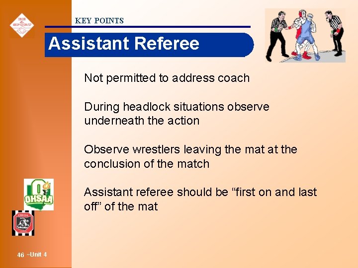 KEY POINTS Assistant Referee Not permitted to address coach During headlock situations observe underneath