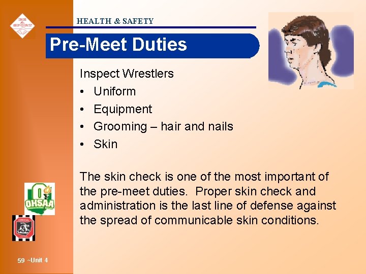 HEALTH & SAFETY Pre-Meet Duties Inspect Wrestlers • Uniform • Equipment • Grooming –