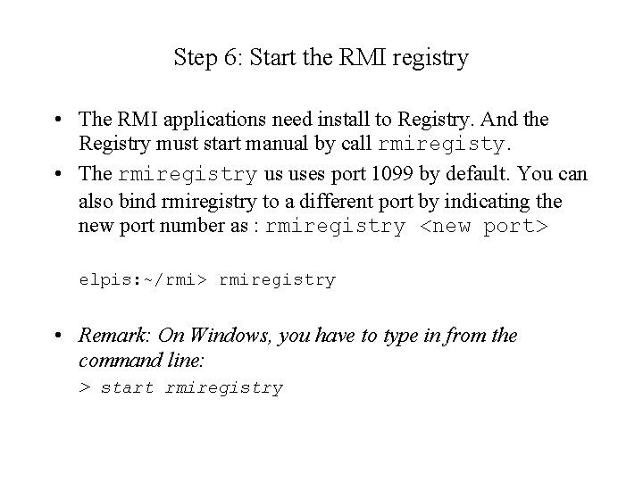 Step 6: Start the RMI registry • The RMI applications need install to Registry.