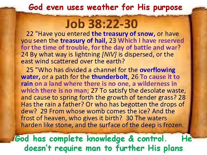 God even uses weather for His purpose Job 38: 22 -30 22 "Have you