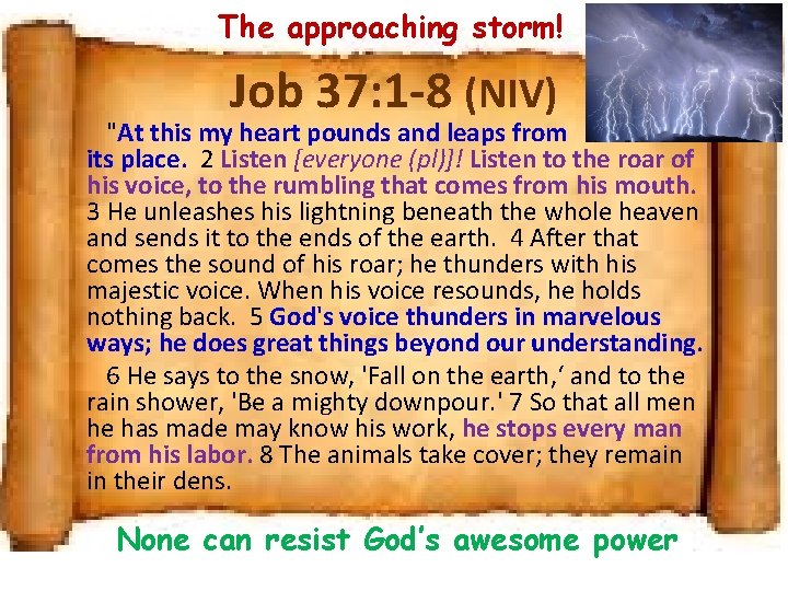 The approaching storm! Job 37: 1 -8 (NIV) "At this my heart pounds and