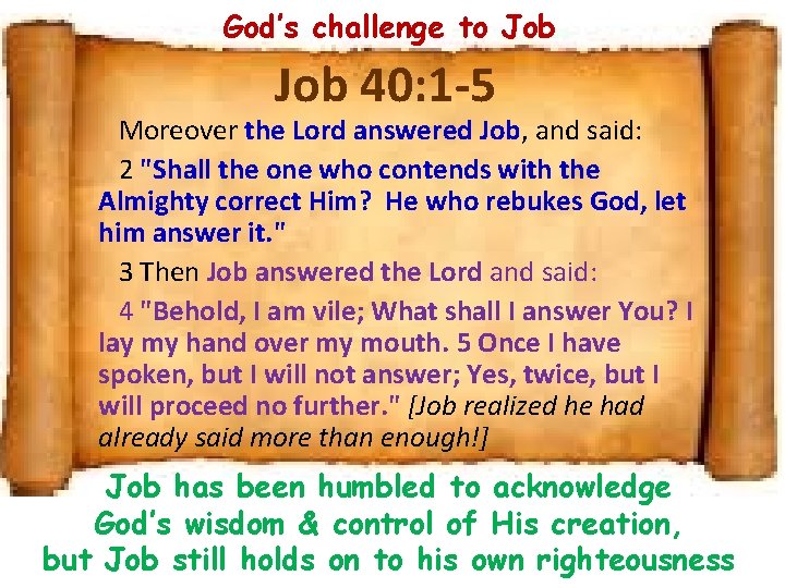 God’s challenge to Job 40: 1 -5 Moreover the Lord answered Job, and said: