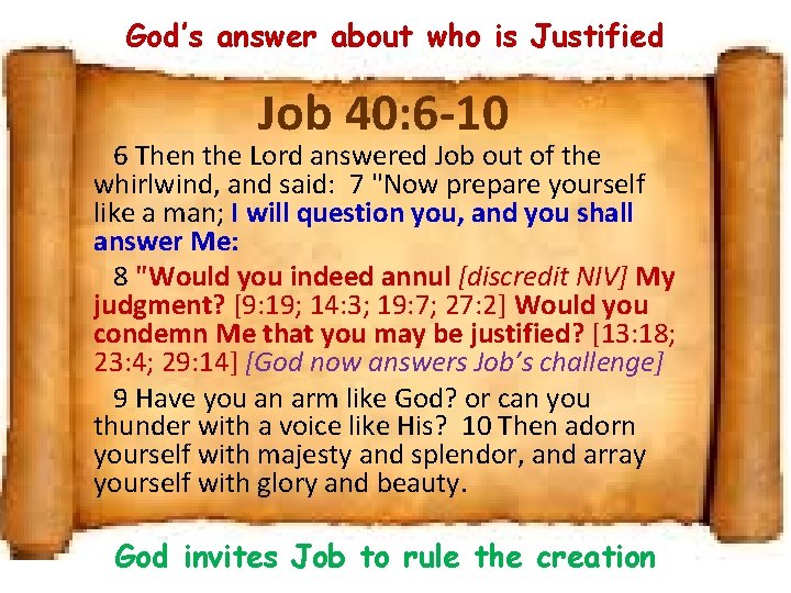 God’s answer about who is Justified Job 40: 6 -10 6 Then the Lord