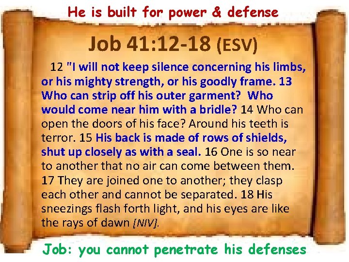He is built for power & defense Job 41: 12 -18 (ESV) 12 "I