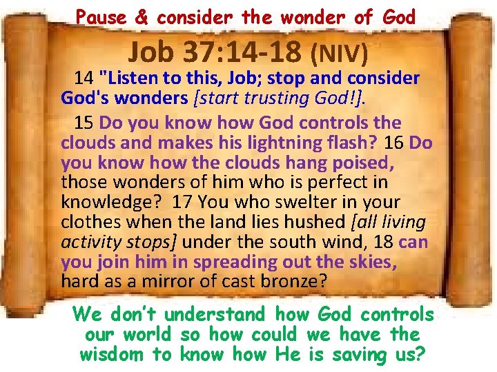 Pause & consider the wonder of God Job 37: 14 -18 (NIV) 14 "Listen