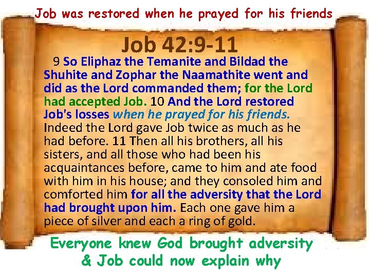 Job was restored when he prayed for his friends Job 42: 9 -11 9