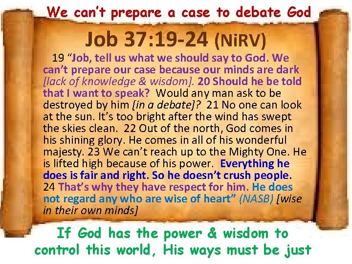 We can’t prepare a case to debate God Job 37: 19 -24 (Ni. RV)