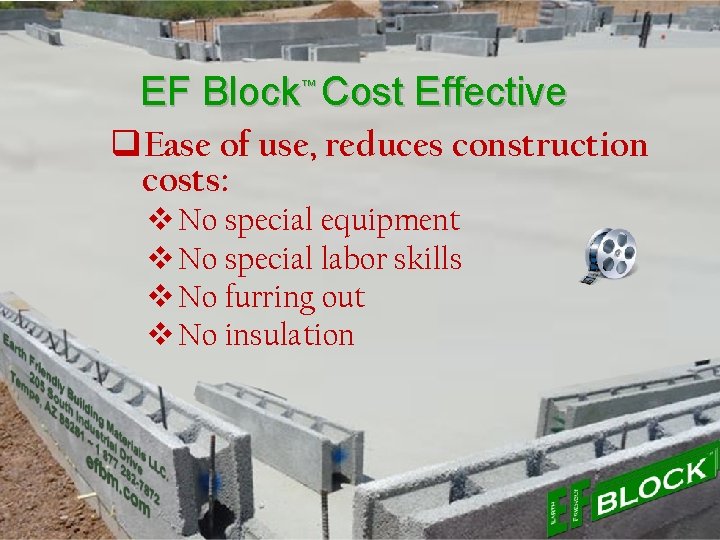 EF Block™ Cost Effective q. Ease of use, reduces construction costs: v No special