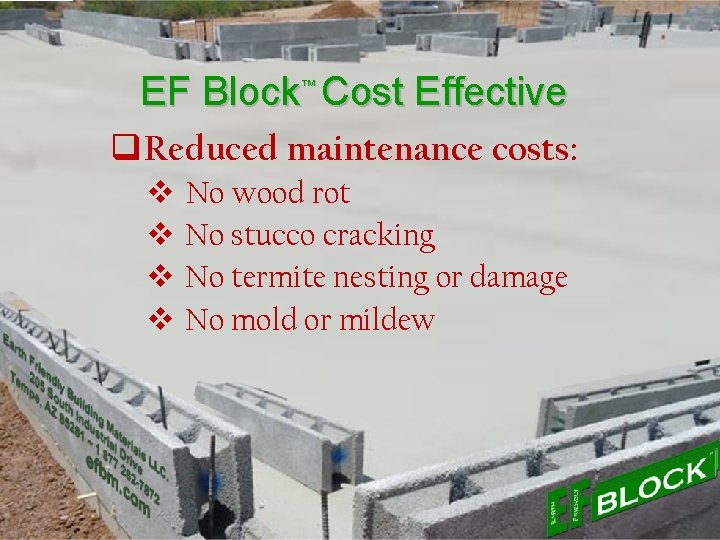 EF Block™ Cost Effective q. Reduced maintenance costs: v v No wood rot No