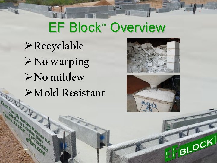 EF Block™ Overview Ø Recyclable Ø No warping Ø No mildew Ø Mold Resistant