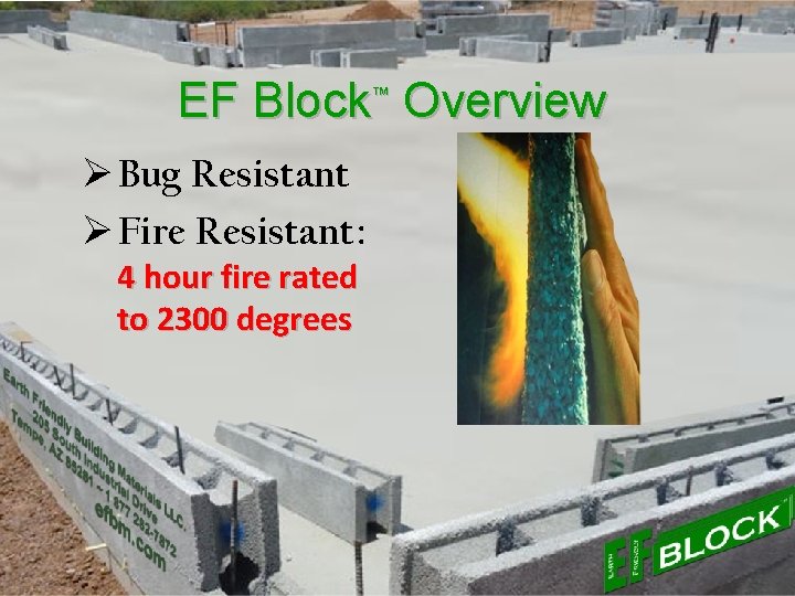 EF Block™ Overview Ø Bug Resistant Ø Fire Resistant: 4 hour fire rated to