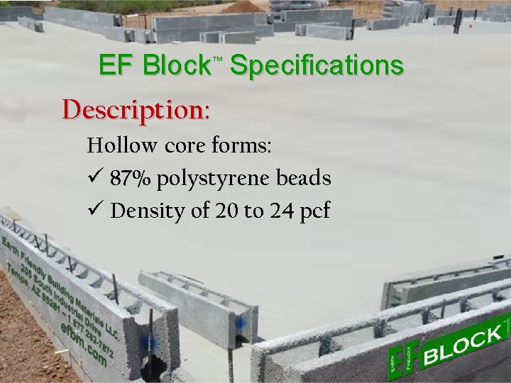 EF Block™ Specifications Description: Hollow core forms: ü 87% polystyrene beads ü Density of