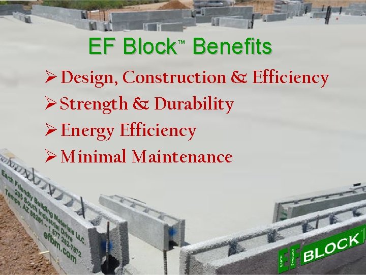 EF Block™ Benefits Ø Design, Construction & Efficiency Ø Strength & Durability Ø Energy