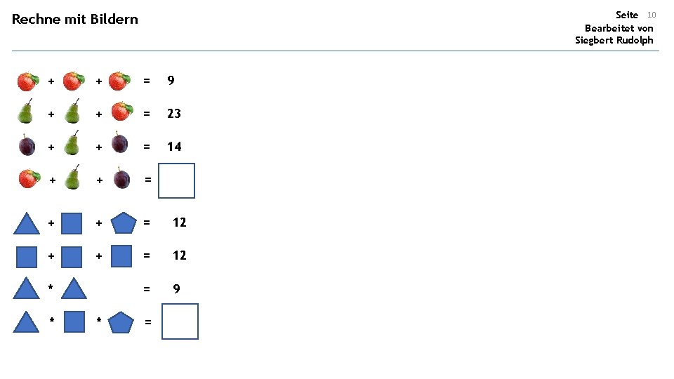 Seite 10 Bearbeitet von Siegbert Rudolph Rechne mit Bildern + + = 9 +