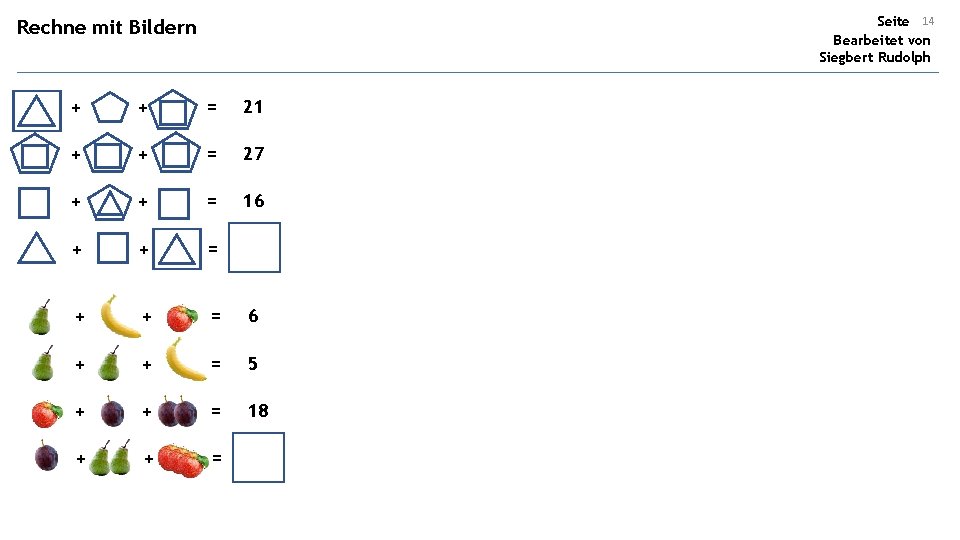 Seite 14 Bearbeitet von Siegbert Rudolph Rechne mit Bildern + + = 21 +