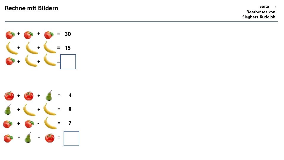 Seite 9 Bearbeitet von Siegbert Rudolph Rechne mit Bildern 30 15 + + =