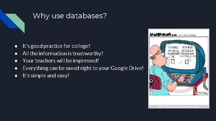 Why use databases? ● ● ● It’s good practice for college! All the information