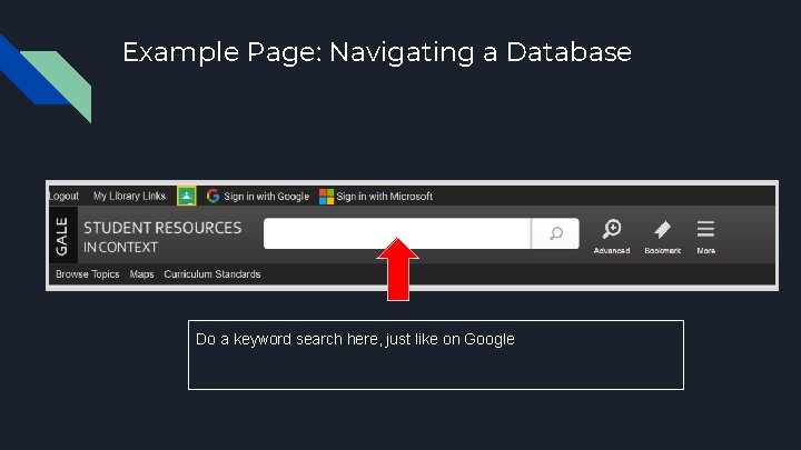 Example Page: Navigating a Database Do a keyword search here, just like on Google