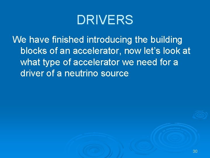 DRIVERS We have finished introducing the building blocks of an accelerator, now let’s look