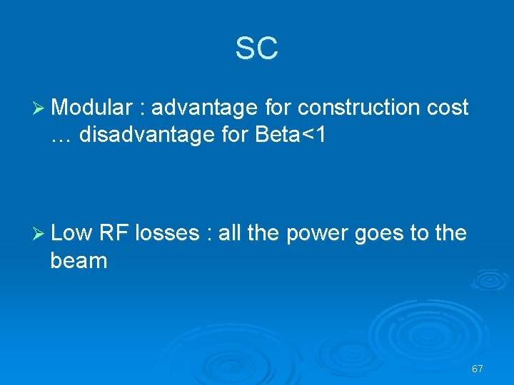 SC Ø Modular : advantage for construction cost … disadvantage for Beta<1 Ø Low