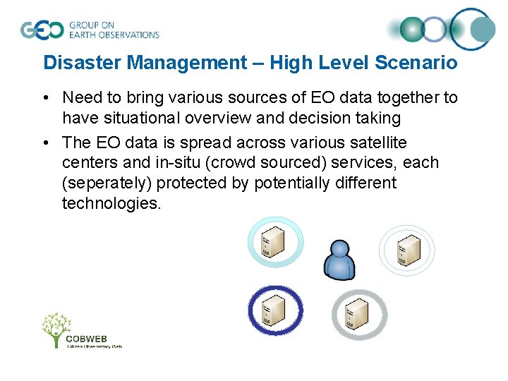 Disaster Management – High Level Scenario • Need to bring various sources of EO