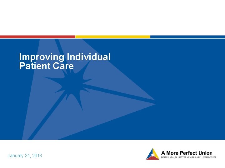 Improving Individual Patient Care January 31, 2013 