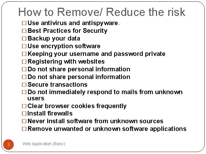 How to Remove/ Reduce the risk � Use antivirus and antispyware. � Best Practices
