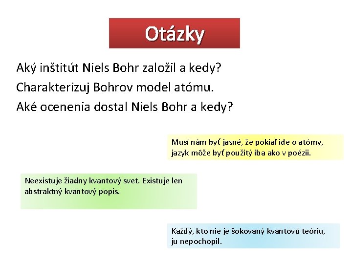 Otázky Aký inštitút Niels Bohr založil a kedy? Charakterizuj Bohrov model atómu. Aké ocenenia