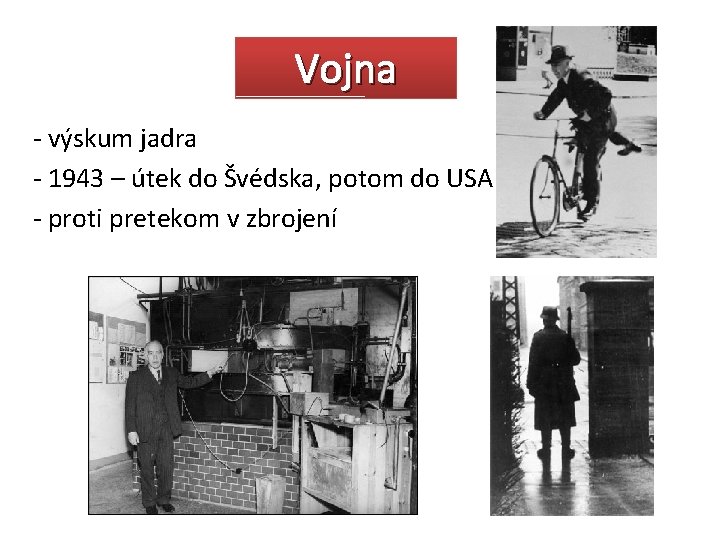 Vojna - výskum jadra - 1943 – útek do Švédska, potom do USA -